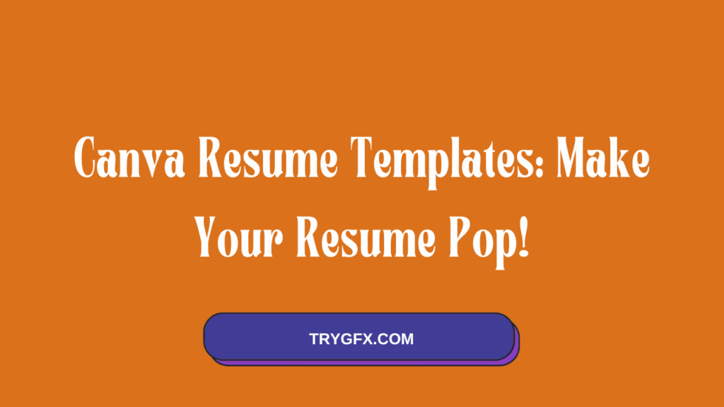 Canva Resume Templates: Make Your Resume Pop!
