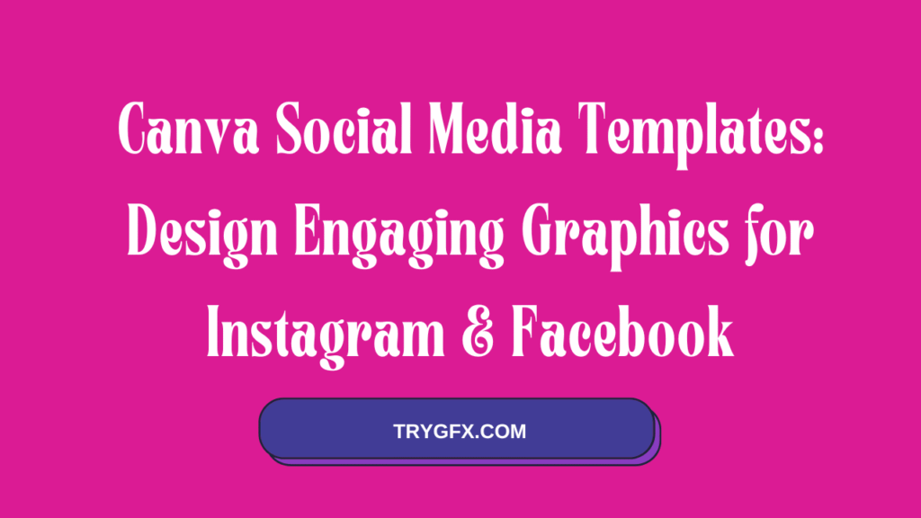 Canva Social Media Templates: Design Engaging Graphics for Instagram & Facebook