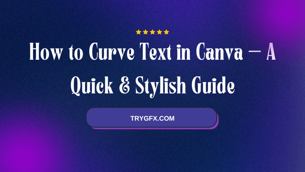How to Curve Text in Canva – A Quick & Stylish Guide