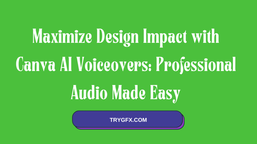 Maximize Design Impact with Canva AI Voiceovers: Professional Audio Made Easy